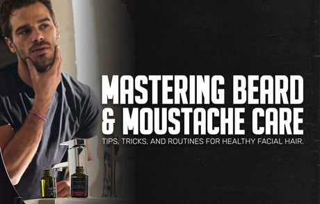 Mastering Beard & Moustache Care