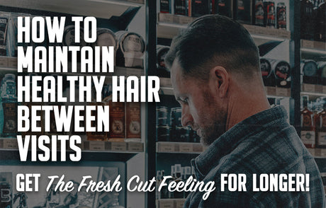 How to Maintain Healthy Hair Between Visits: Prolong that Fresh Cut Feeling for Longer