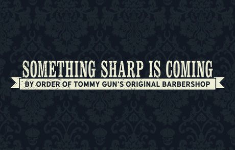Something Sharp Is Coming: By Order of Tommy Gun's Original Barbershop